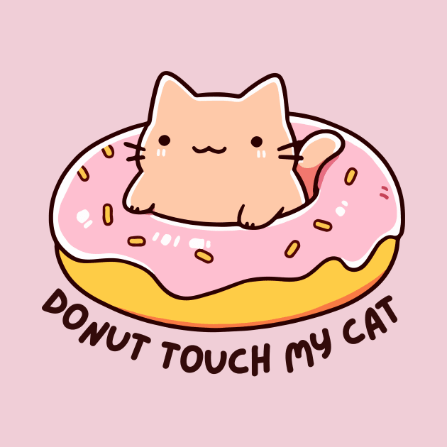 Donut Touch My Cat - Funny Kitty Donut - Kawaii Cat by TeeTopiaNovelty