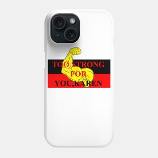 TOO STRONG FOR KAREN Phone Case