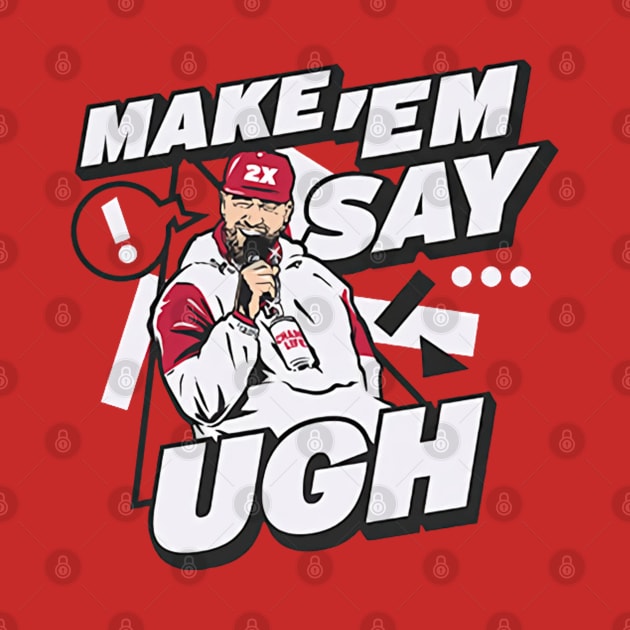 Travis Kelce Make 'Em Say Ugh by Chunta_Design