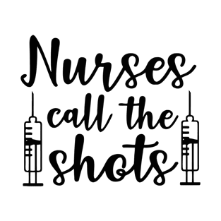 Nurses Call The Shots T-Shirt