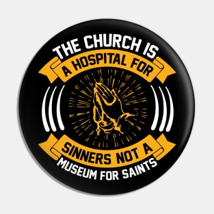 The Church Is a Hospital for Sinners Not a Museum for Saints Pin