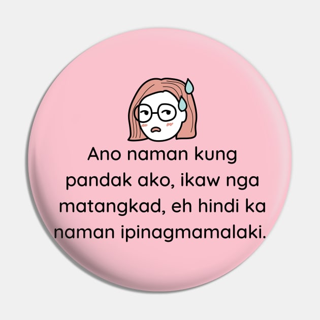 Filipino pride tagalog statement  - ano naman kung pandak ako, ikaw nga matangkad =, eh hindi ka naman ipinagmamalaki Pin by CatheBelan