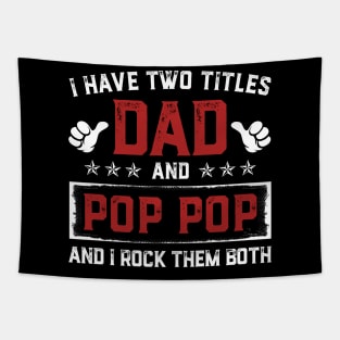 Father's Day Shirt I Have Two Titles Dad And Pop Pop Dad Gift Tapestry