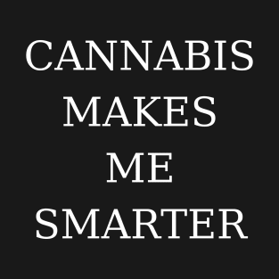 Cannabis Makes Me Smarter | Smart Successful Stoner | 420 Society | Weed Gifts T-Shirt