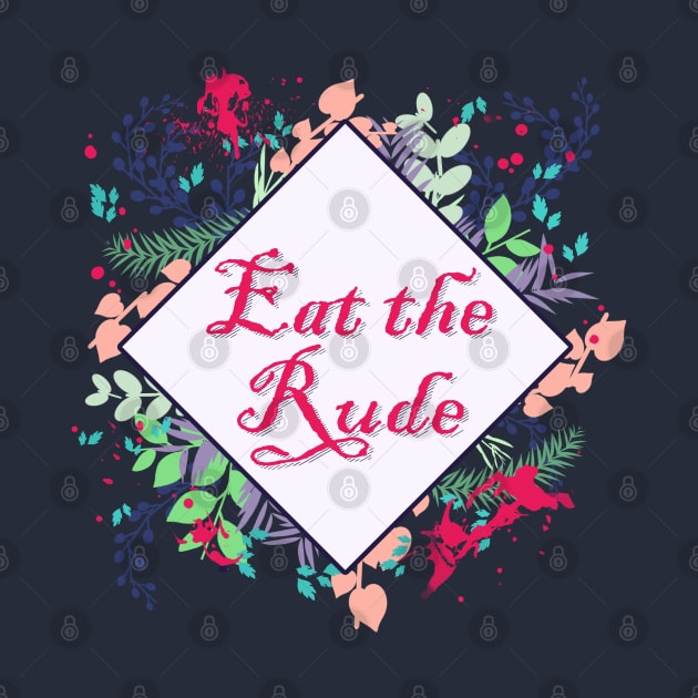 Eat the Rude by Sagurin