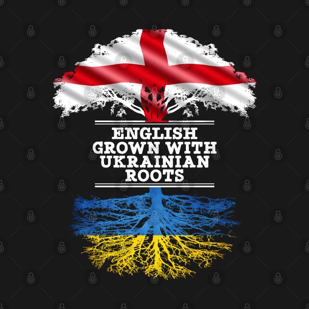 English Grown With Ukrainian Roots - Gift for Ukrainian With Roots From Ukraine by Country Flags