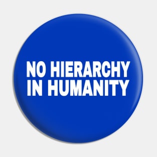 No Hierarchy In Humanity - White - Double-sided Pin