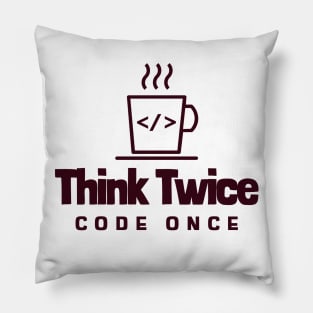 Coder's Motto - Think Twice, Code Once - Coffee Cup Pillow