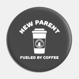 New Parent - Fueled By Coffee Pin