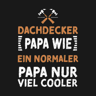 Dachdecker Papa wie ein normaler Papa nur viel cooler T-Shirt