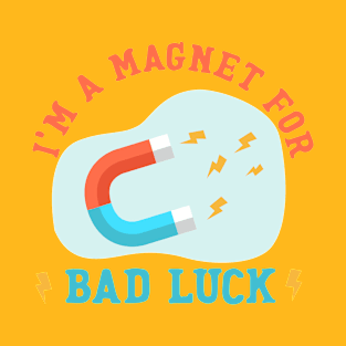 Bad Luck Magnet T-Shirt