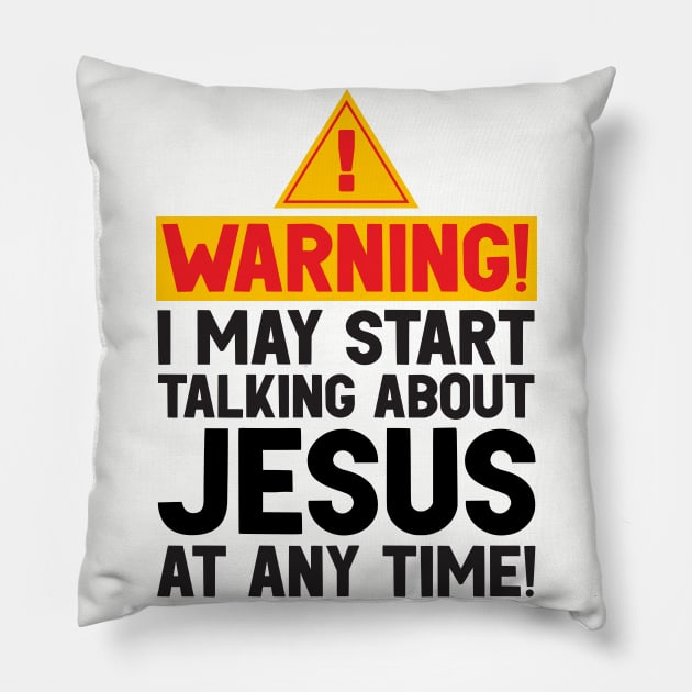 WARNING I May Start Talking About Jesus At Any Time Pillow by Plushism