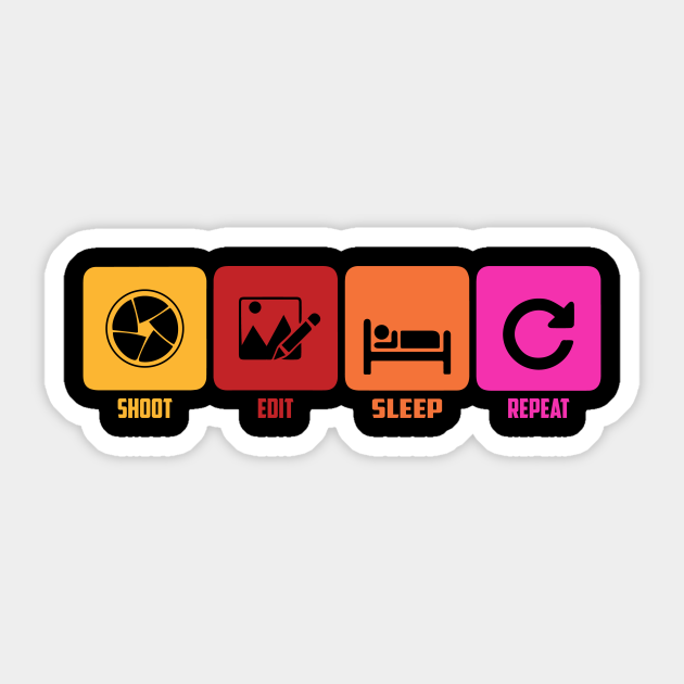 Shoot Edit Sleep Repeat Creative Sticker Teepublic Shoot Edit Sleep Repeat Creative Sticker Teepublic