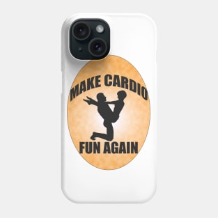 Make Cardio Fun Again!!! Phone Case