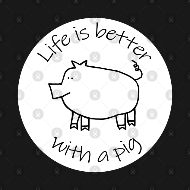 Animals Quote Disc Life is Better with a Piggy Pig by ellenhenryart