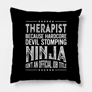 Therapist Because Hardcore Devil Stomping Ninja Isn't An Official Job Title Pillow