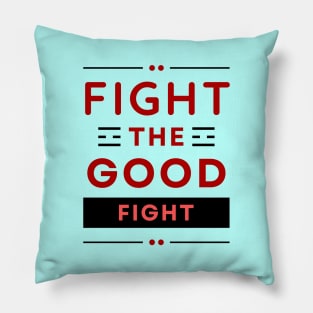 Fight the Good Fight | Christian Typography Pillow