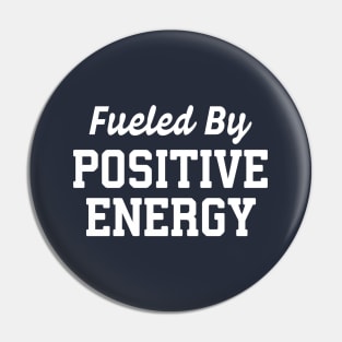 Fueled By Positive Energy Pin