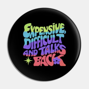 Expensive difficult and talks back Pin