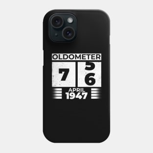 Oldometer 76 Years Old Born In April 1947 Phone Case