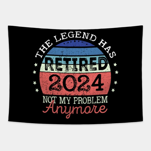 Legend Has Retired 2024 Not My Problem Anymore Retirement Tapestry by NIKA13