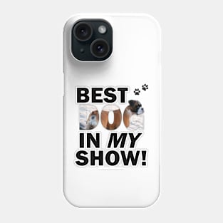 Best dog in my show - Boxer dog oil painting word art Phone Case