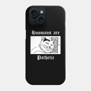 Hoomans are pathetic Phone Case