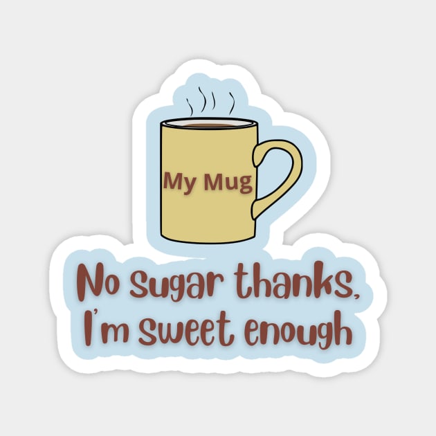 No Sugar Thanks Mug Magnet by MelloHDesigns