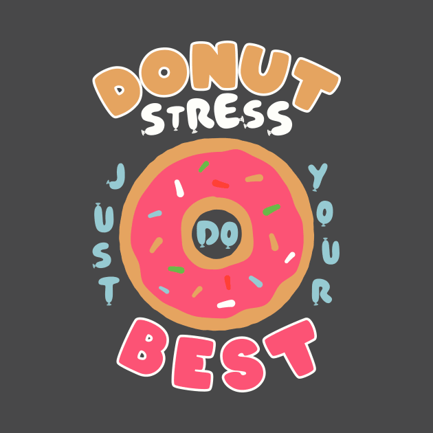 Donut Stress Just Try Your Best by CB Creative Images