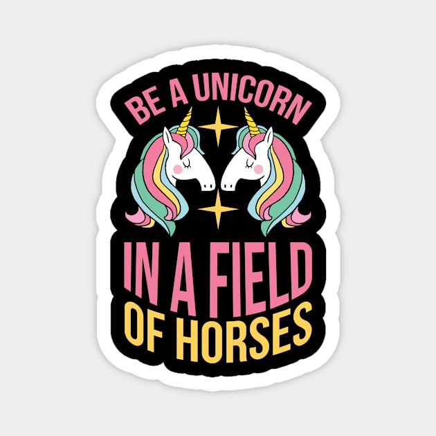 Be A Unicorn In A Filed Full Of Horses T Shirt For Women Men Magnet by QueenTees