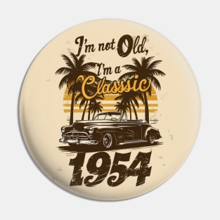 I'm Not Old I'm a Classic 1954 - 70th Birthday Gift Pin