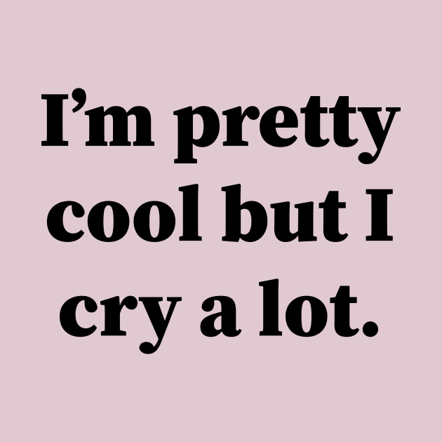 Im Pretty Cool But I Cry A Lot by Souna's Store