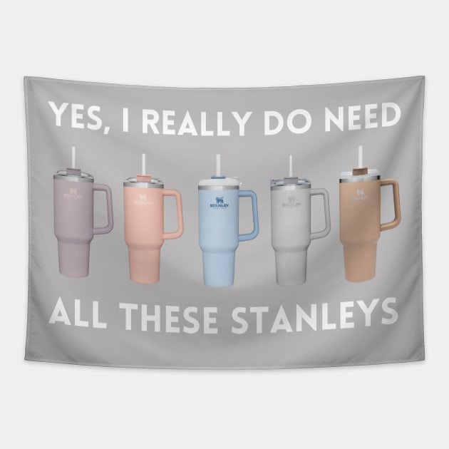 Yes I Really Do Need All These Stanley Tumbler Mugs - Stanley