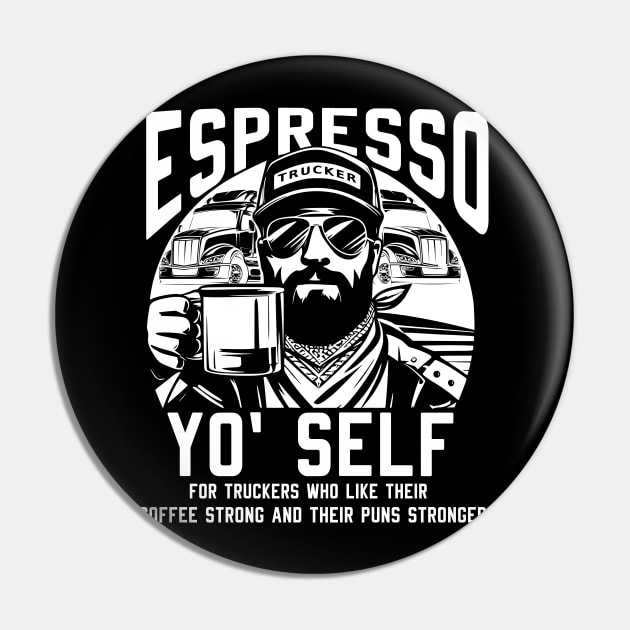 Espresso Yo Self for Truckers who Like Their Coffee Strong Pin by Styloutfit