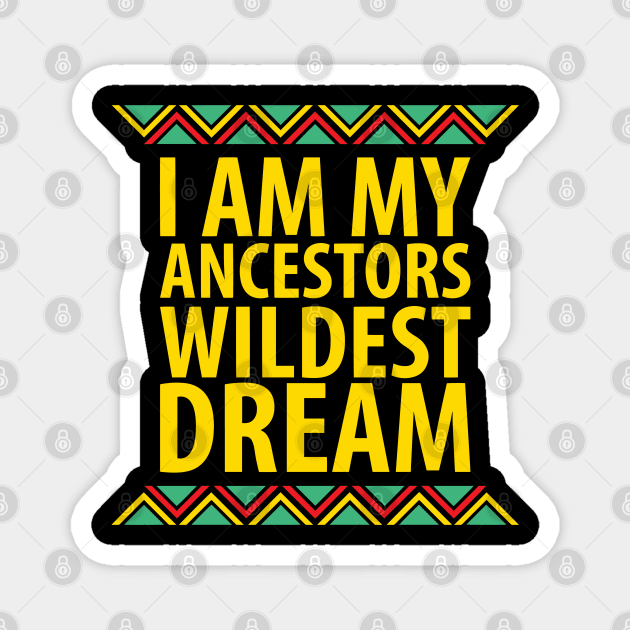 I Am My Ancestors Wildest Dream | African American | Black Lives Matter | Black History Magnet by UrbanLifeApparel