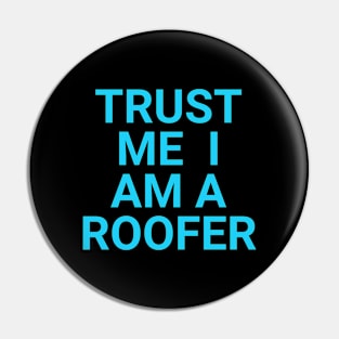 Trust I am a Roofer Pin