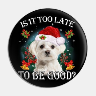 Santa White Maltese Christmas Is It Too Late To Be Good Pin