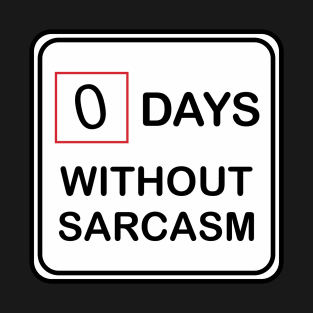 0 Days Without Sarcasm T-Shirt