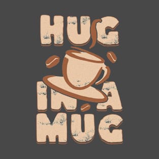 Hug In A Mug Coffee Addict T-Shirt