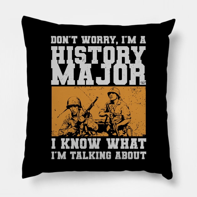 I'm A History Major - WW2 Enthusiast Pillow by Distant War