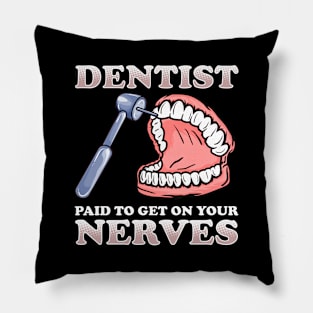 Paid To Get On Your Nerves Funny Dentist Pillow