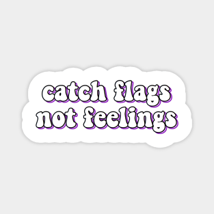 catch flags not feelings Magnet