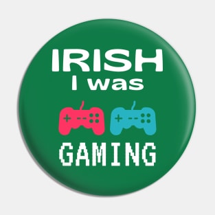 Funny St Patrick's Day Gift For Gamers - Irish I Was Gaming Pin