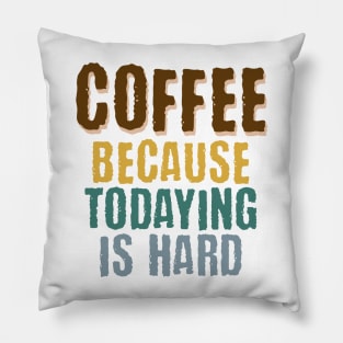 Coffee Because Todaying Is Hard vintage grunge design Pillow