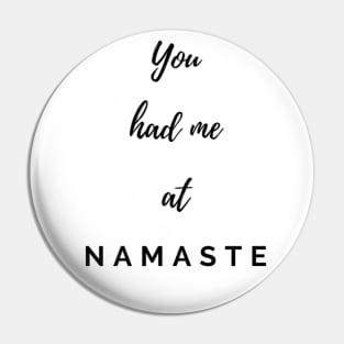 You had me at Namaste Pin