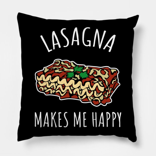 Lasagna makes me happy Pillow by LunaMay