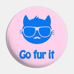 Go fur it - cool & funny cat pun Pin