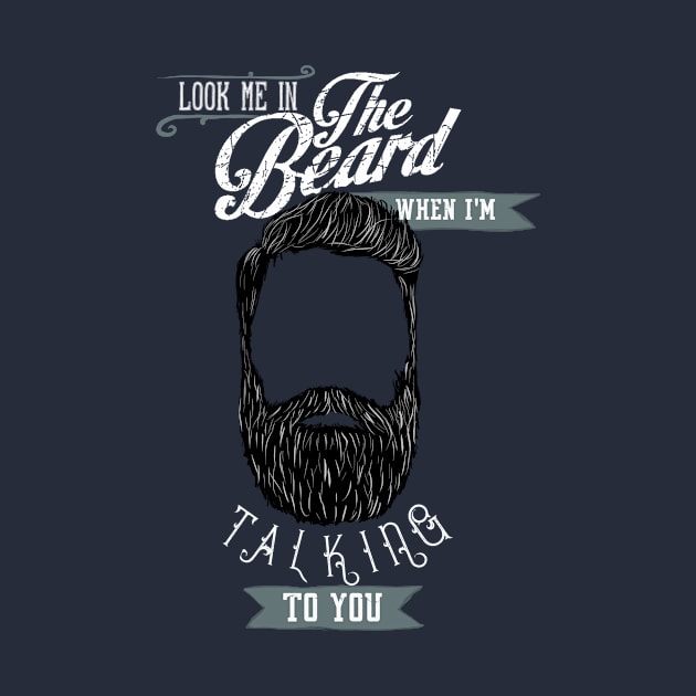 Beard - Look me in the beard when I'm talking to you by BeverlyHoltzem