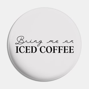 Coffee Lover Bring Me Iced Coffee Pin