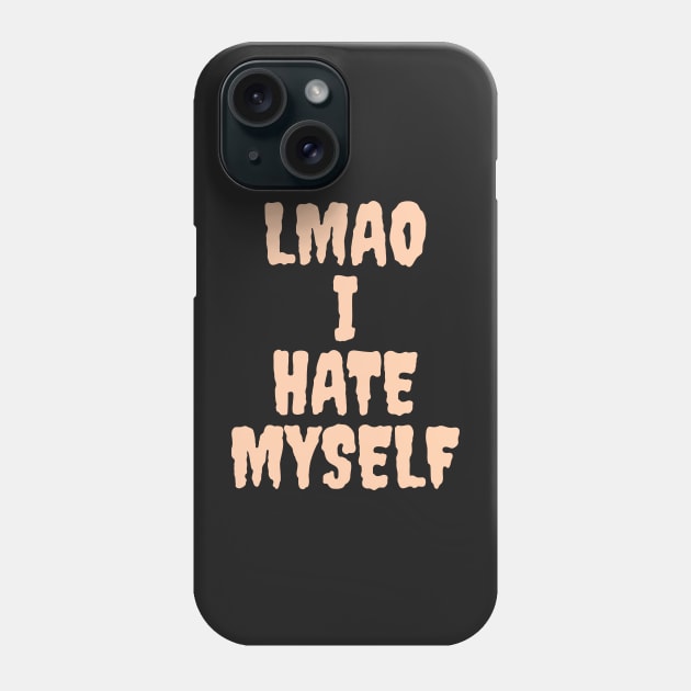 LMAO I hate myself Phone Case by Popstarbowser